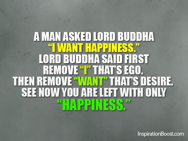 man asked lord buddha i want happiness lord buddha said first remove ...